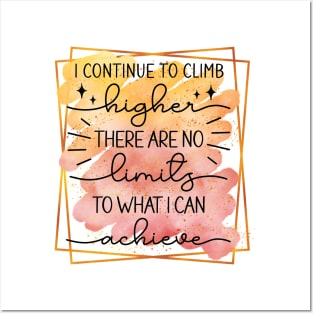 I Continue To Climb Higher -There Are No Limits To What I Can Achieve Posters and Art